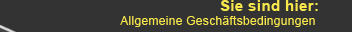 Text Sie sind hier: Allgemeine Gesch&auml;ftsbedingungen