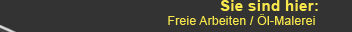 Text Sie sind hier: Freie_Arbeiten / &Ouml;l-Malerei