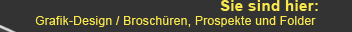 Text Sie sind hier: Grafik-Design / Brosch&uuml;ren, Prospekte und Folder
